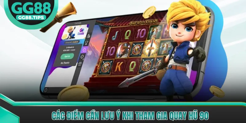 Các điểm cần lưu ý khi tham gia quay hũ 90