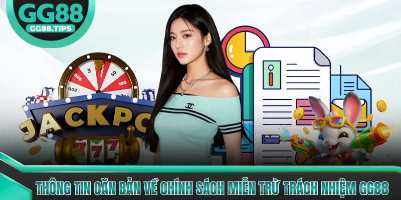 Thông tin căn bản về chính sách miễn trừ trách nhiệm GG88